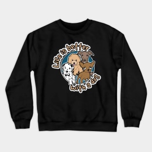 Life is better with a dog Crewneck Sweatshirt